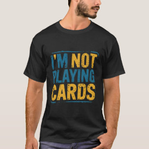I'm Not Playing Cards Zelensky Words 2025 Ukraine  T-Shirt