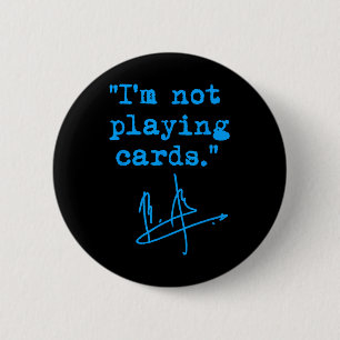 I'm Not Playing Cards - Zelenskyy 1 6 Cm Round Badge
