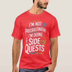 Im Not Procrastinating Funny Side Quests Gamer Pre T-Shirt