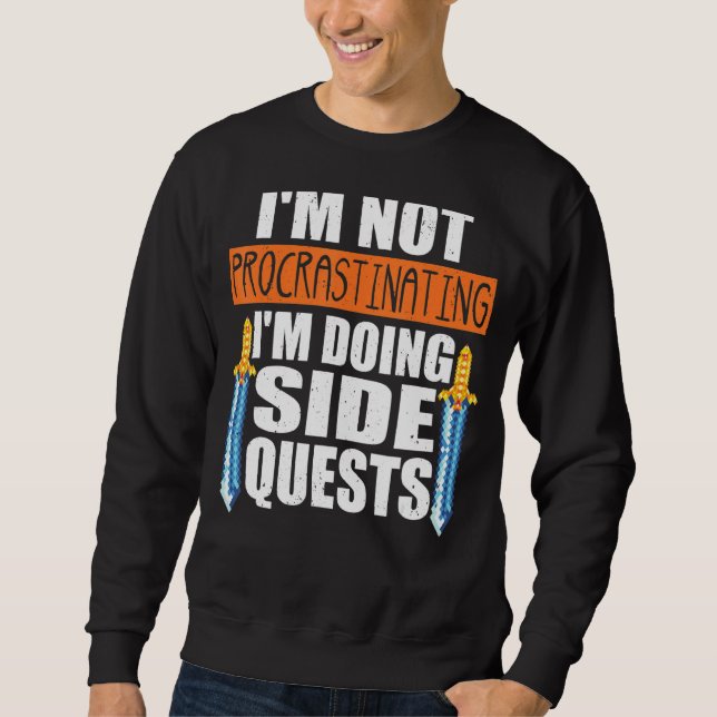 I'm Not Procrastinating I'm Doing Side Quests Rpg Sweatshirt (Front)