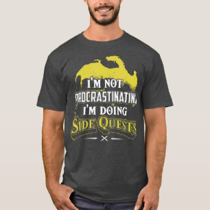 Im not procrastinating Im doing Side Quests - T-Shirt