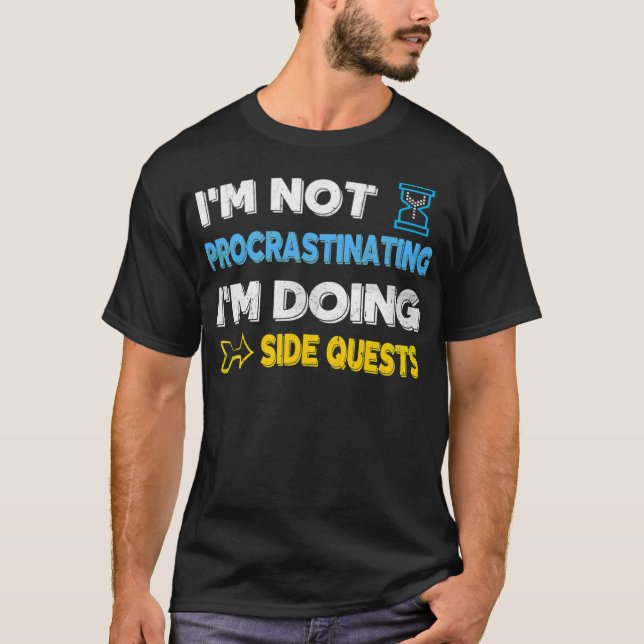 I'M Not Procrastinating... I'M Doing Side Quests T-Shirt (Front)