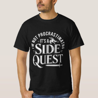I'm Not Procrastinating, It's A Side Quest T-Shirt