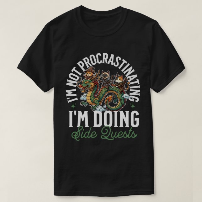 I'm Not Procrastinating Side Quests Cats Dragon T-Shirt (Design Front)
