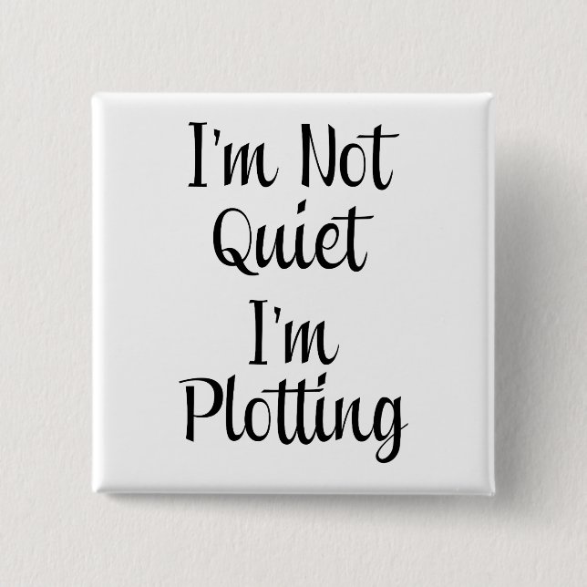 I'm Not Quiet, I'm Plotting 15 Cm Square Badge (Front)