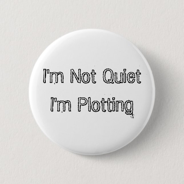 I'm Not Quiet, I'm Plotting 6 Cm Round Badge (Front)