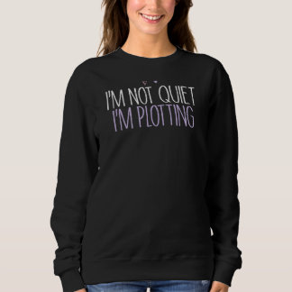 I'm Not Quiet I'm Plotting  Mom Cute Colored Heart Sweatshirt