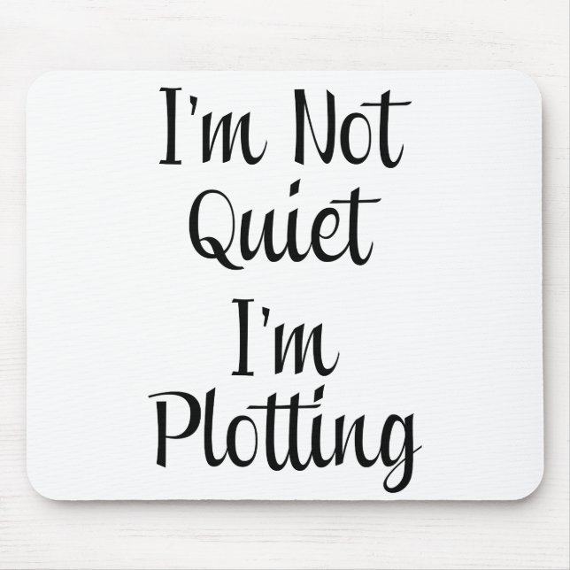 I'm Not Quiet, I'm Plotting Mouse Pad (Front)