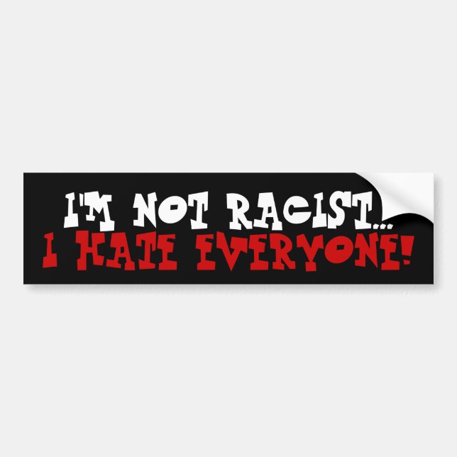 I'm Not Racist... Bumper Sticker (Front)
