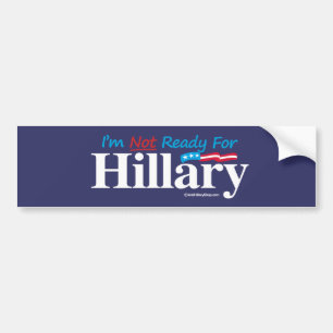 I'm Not Ready for Hillary - banner - Anti-Hillary  Bumper Sticker