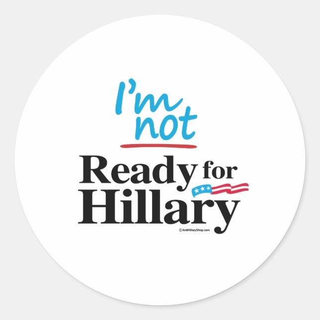 I'm Not Ready for Hillary Classic Round Sticker (Front)