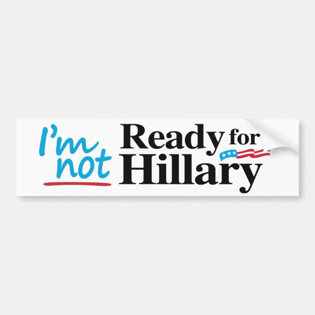 I'm Not Ready for Hillary -.png Bumper Sticker (Front)