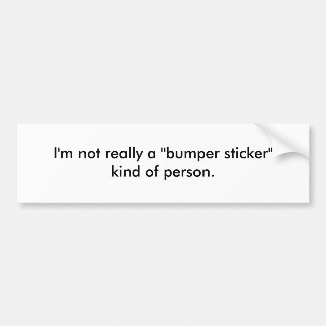 I'm not really a "bumper sticker" kind of person. bumper sticker (Front)