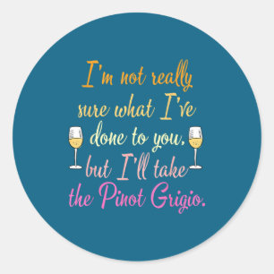 I'm Not Really Sure What I've Done To You Funny Qu Classic Round Sticker