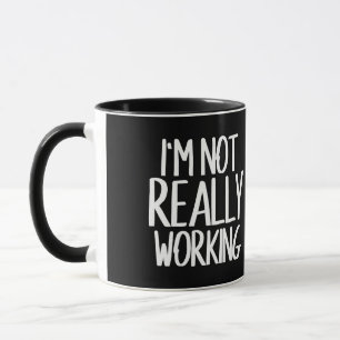 I'm not really working mug