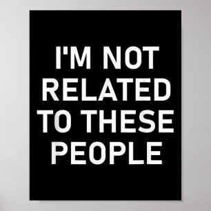 I'm Not Related To These People, Funny, Jokes, Sar Poster