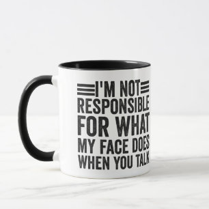 I'm not Responsible For What My Face Doe Funny Mug