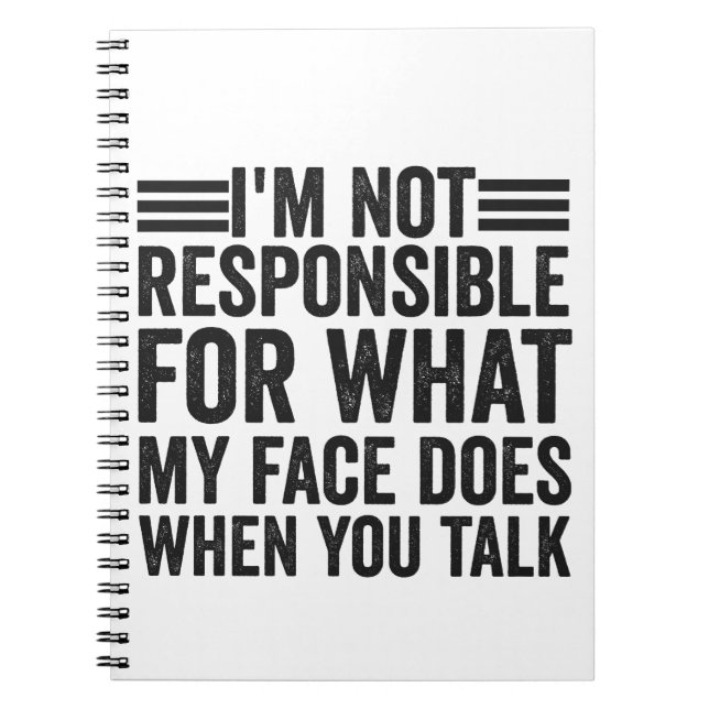 I'm not Responsible For What My Face Doe Funny Notebook (Front)