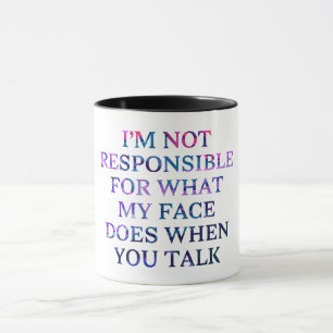 'I'm Not Responsible For What My Face Does  Mug