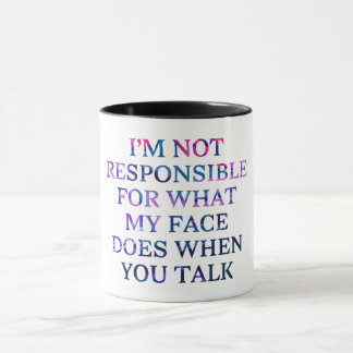 'I'm Not Responsible For What My Face Does  Mug