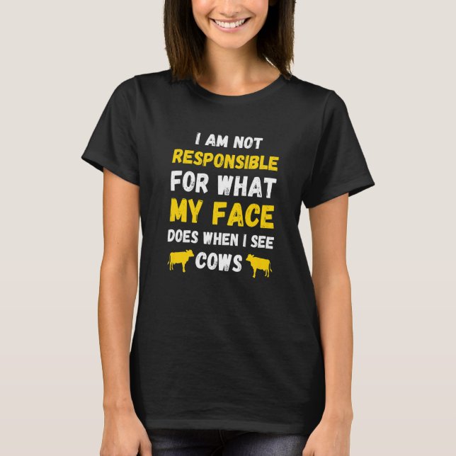 I'm Not Responsible For What My Face Does When Is  T-Shirt (Front)