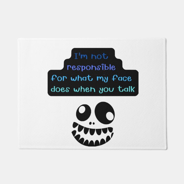 I'm not responsible for what my face does when you doormat (Front)