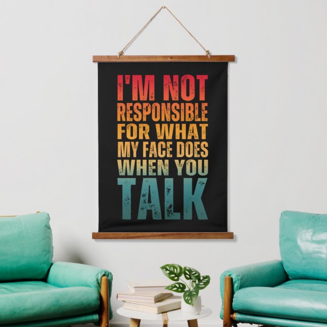 I'M NOT RESPONSIBLE FOR WHAT MY FACE DOES WHEN YOU HANGING TAPESTRY (Living Room)