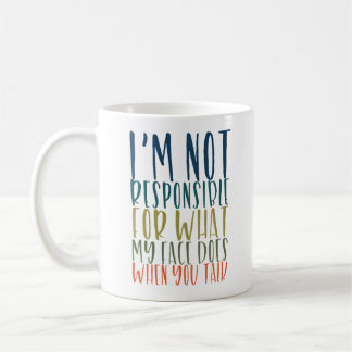 I'm Not Responsible Funny Coffee Mug