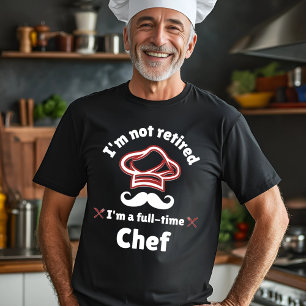 I'm Not Retired Chef Design T-Shirt