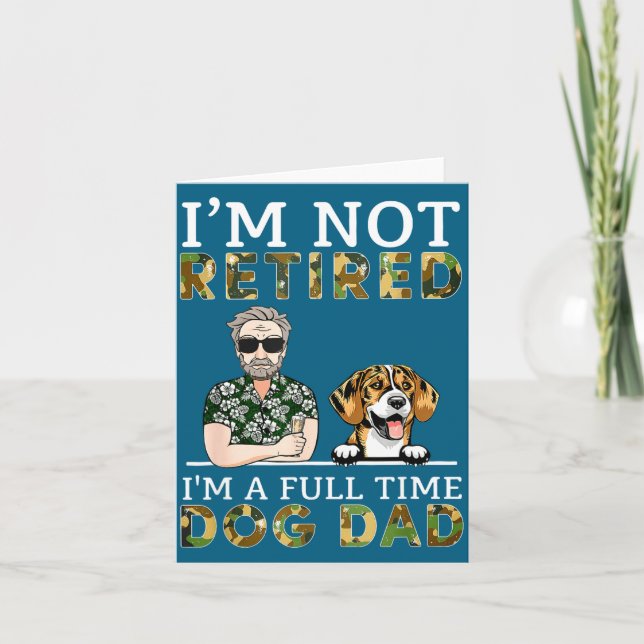 I'm Not Retired I'm A Full Time Dog Dad Funny Dog  Card (Front)