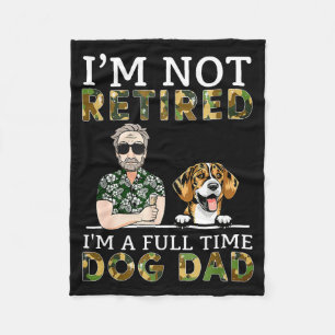 I'm Not Retired I'm A Full Time Dog Dad Funny Dog Fleece Blanket