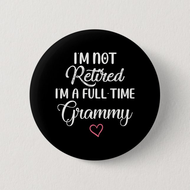 I'm Not Retired I'm a Full Time Grammy 6 Cm Round Badge (Front)