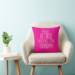 I'm Not Retired I'm A Full-Time Grandma Cushion