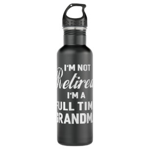 I'm Not Retired, I'm a Full Time Grandma Funny Wom 710 Ml Water Bottle
