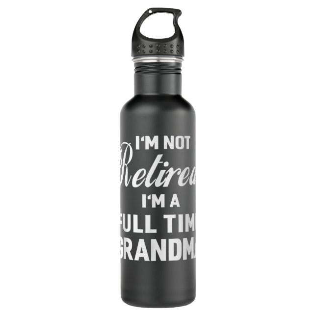 I'm Not Retired, I'm a Full Time Grandma Funny Wom 710 Ml Water Bottle (Front)