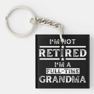 I'm Not Retired I'm a Full-Time Grandma Key Ring