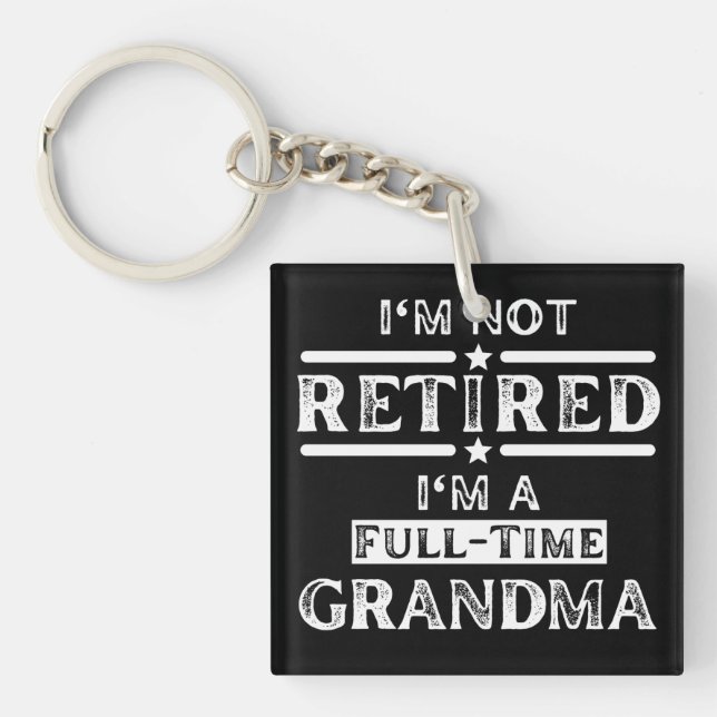 I'm Not Retired I'm a Full-Time Grandma Key Ring (Front)