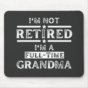 I'm Not Retired I'm a Full-Time Grandma Mouse Pad