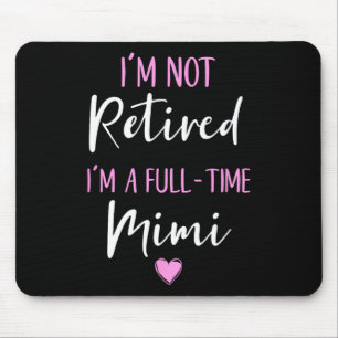I'm Not Retired I'm A Full-time Mimi Retirement Fu Mouse Pad