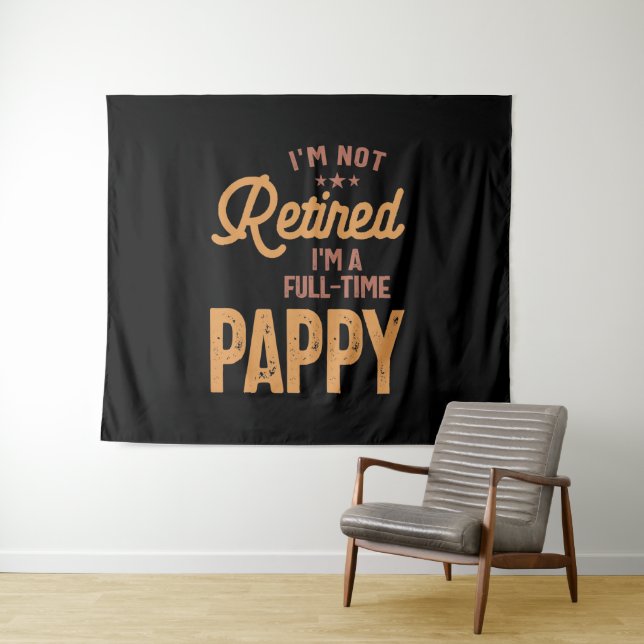 I'm Not Retired I'm a Full-Time Pappy Tapestry (In Situ (Horizontal))
