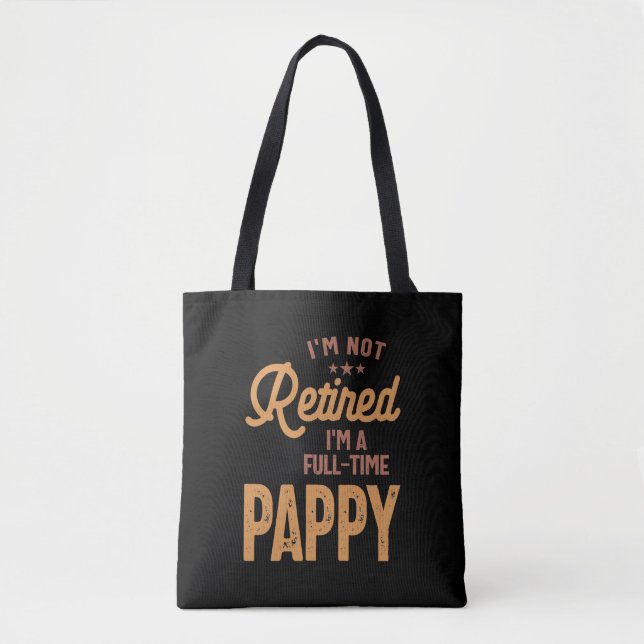 I'm Not Retired I'm a Full-Time Pappy Tote Bag (Front)