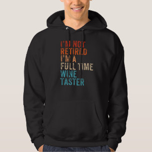 I'm Not Retired I'm A Full Time Wine Retirement R Hoodie
