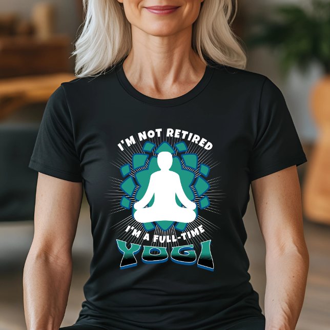 I'm Not Retired – I'm a Full-Time Yogi T-Shirt (Creator Uploaded)