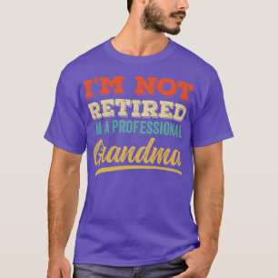 Im Not Retired Im a Professinal Grandma T-Shirt