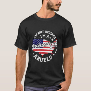 I'm Not Retired I'm A Professional Abuelo Funny Re T-Shirt
