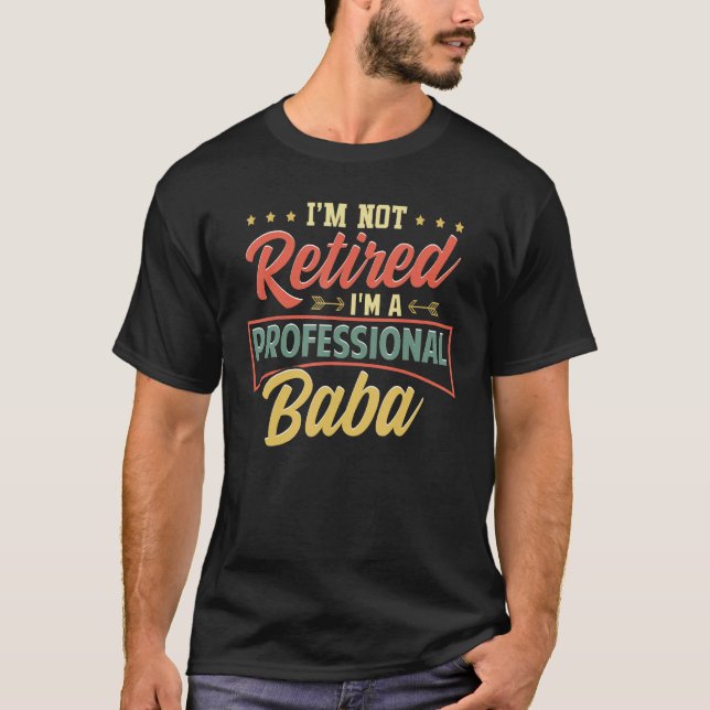 I'm Not Retired I'm A Professional Baba Funny Fath T-Shirt (Front)