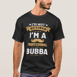 I'M Not Retired I'M A Professional Bubba Grandpa V T-Shirt