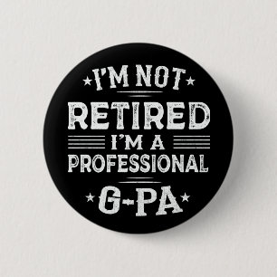 I'm Not Retired I'm A Professional G-Pa Grandpa 6 Cm Round Badge