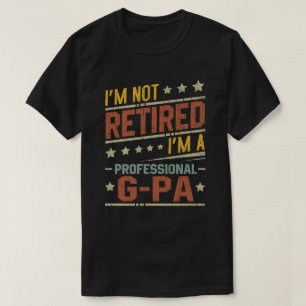 I'm Not Retired I'm A Professional G-Pa Grandpa  T-Shirt
