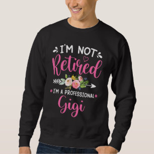 I'm Not Retired I'm a Professional Gigi Mothers D Sweatshirt